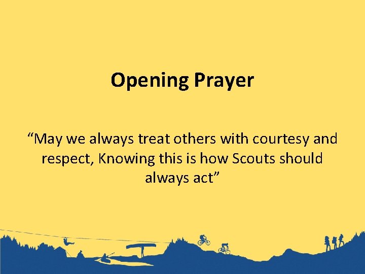 Opening Prayer “May we always treat others with courtesy and respect, Knowing this is