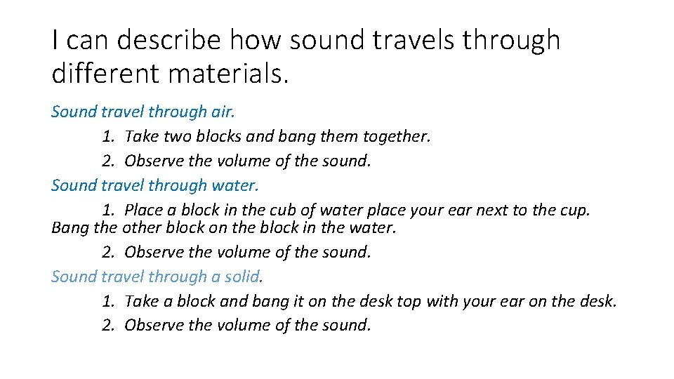 I can describe how sound travels through different materials. Sound travel through air. 1.