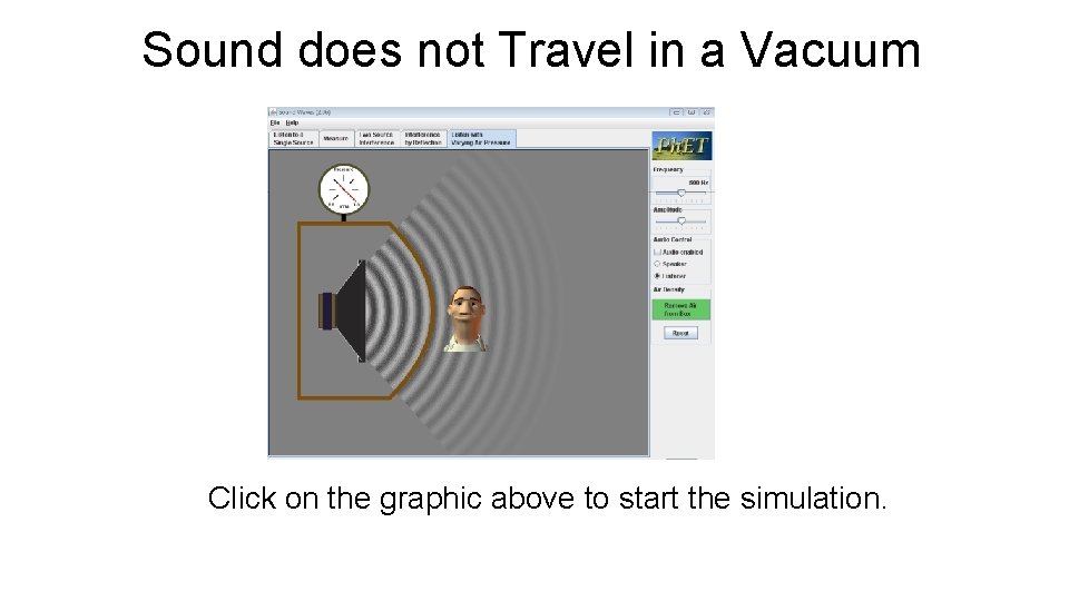 Sound does not Travel in a Vacuum Click on the graphic above to start