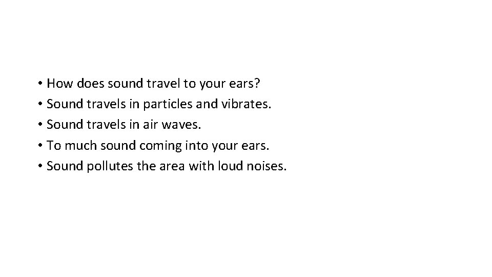  • How does sound travel to your ears? • Sound travels in particles