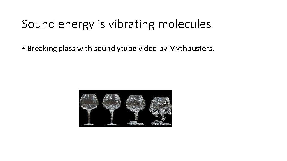 Sound energy is vibrating molecules • Breaking glass with sound ytube video by Mythbusters.