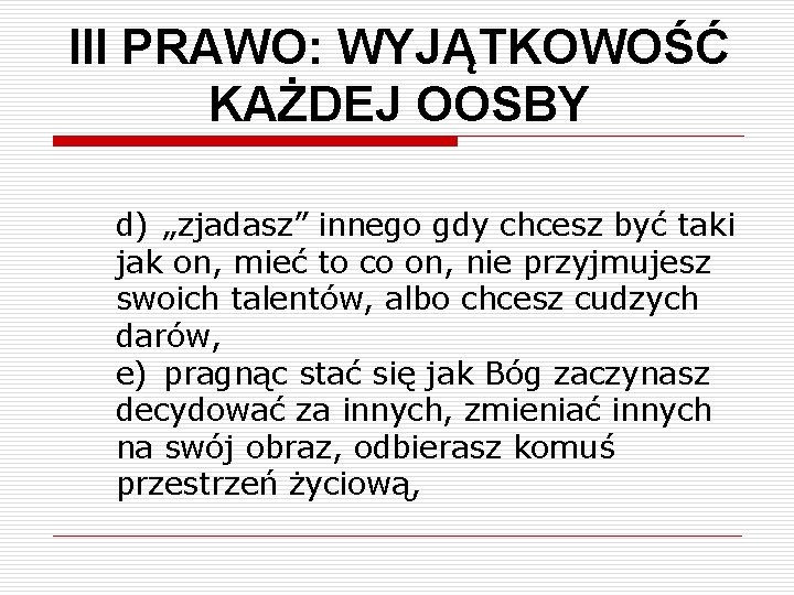 III PRAWO: WYJĄTKOWOŚĆ KAŻDEJ OOSBY d) „zjadasz” innego gdy chcesz być taki jak on,