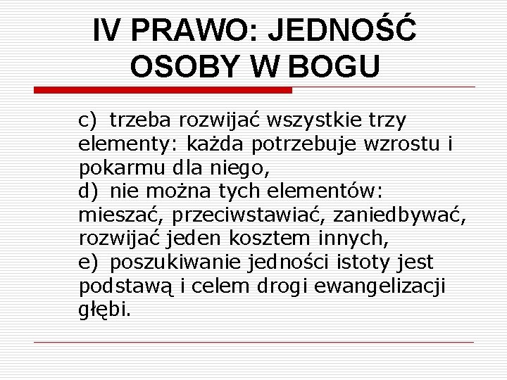 IV PRAWO: JEDNOŚĆ OSOBY W BOGU c) trzeba rozwijać wszystkie trzy elementy: każda potrzebuje