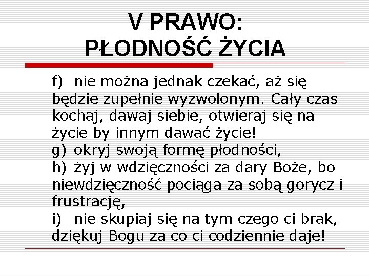 V PRAWO: PŁODNOŚĆ ŻYCIA f) nie można jednak czekać, aż się będzie zupełnie wyzwolonym.