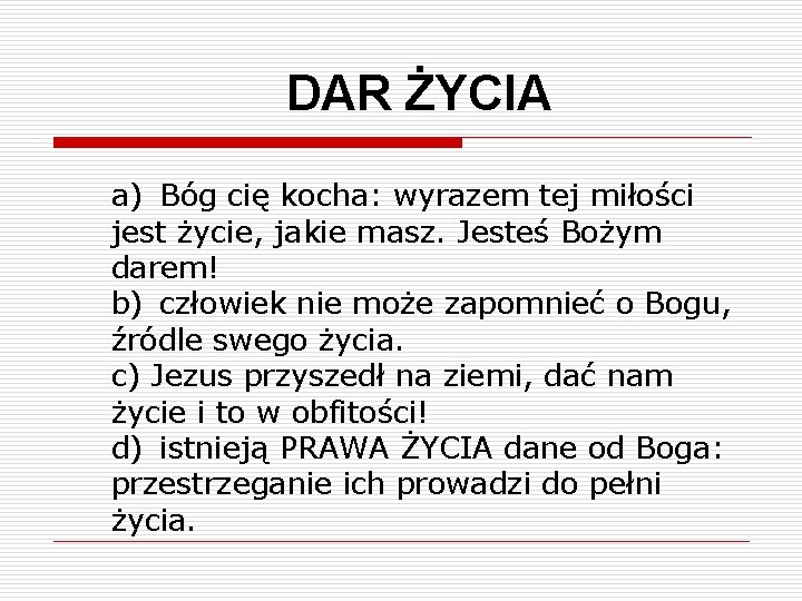 DAR ŻYCIA a) Bóg cię kocha: wyrazem tej miłości jest życie, jakie masz. Jesteś