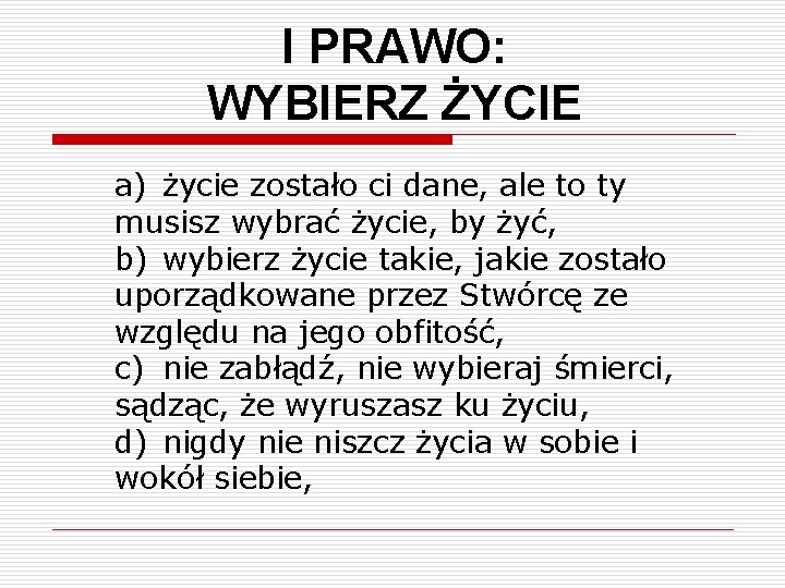 I PRAWO: WYBIERZ ŻYCIE a) życie zostało ci dane, ale to ty musisz wybrać