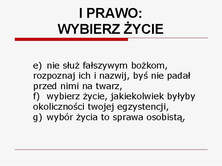 I PRAWO: WYBIERZ ŻYCIE e) nie służ fałszywym bożkom, rozpoznaj ich i nazwij, byś