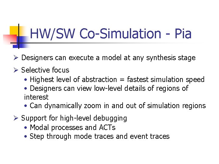 HW/SW Co-Simulation - Pia Ø Designers can execute a model at any synthesis stage