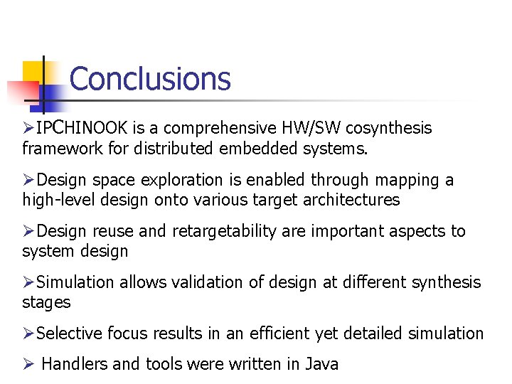 Conclusions ØIPCHINOOK is a comprehensive HW/SW cosynthesis framework for distributed embedded systems. ØDesign space