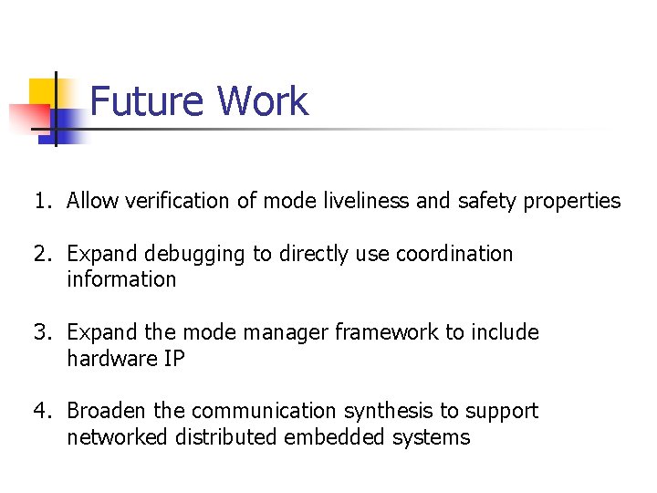 Future Work 1. Allow verification of mode liveliness and safety properties 2. Expand debugging