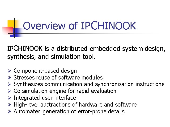 Overview of IPCHINOOK is a distributed embedded system design, synthesis, and simulation tool. Ø