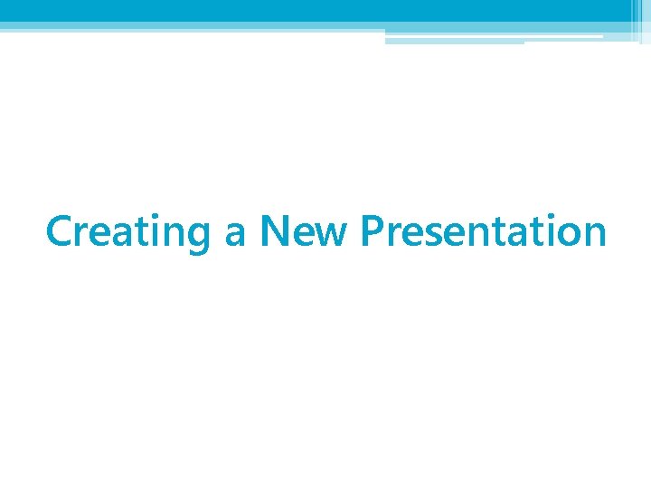 Creating a New Presentation 