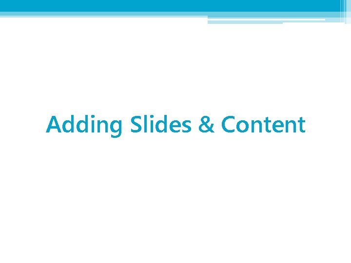 Adding Slides & Content 