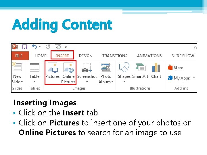 Adding Content Inserting Images • Click on the Insert tab • Click on Pictures