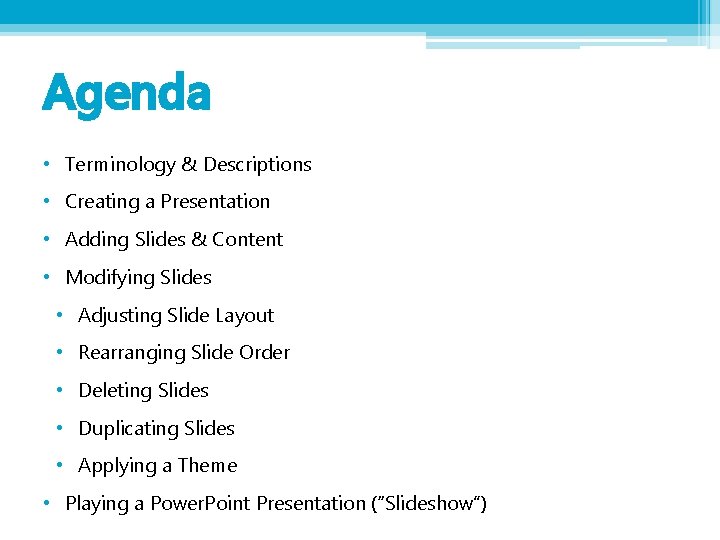 Agenda • Terminology & Descriptions • Creating a Presentation • Adding Slides & Content
