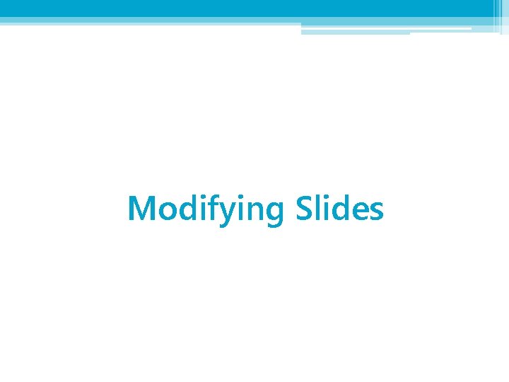 Modifying Slides 