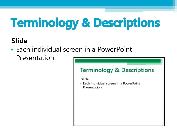 Terminology & Descriptions Slide • Each individual screen in a Power. Point Presentation 