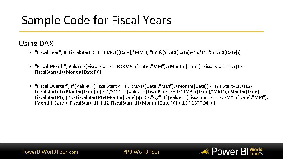 Sample Code for Fiscal Years Using DAX • "Fiscal Year", IF(Fiscal. Start <= FORMAT([Date],