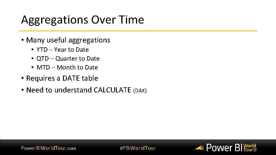 Aggregations Over Time • Many useful aggregations • YTD – Year to Date • Aggregations Over Time • Many useful aggregations • YTD – Year to Date •