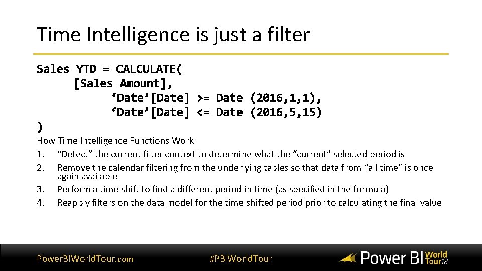 Time Intelligence is just a filter How Time Intelligence Functions Work 1. “Detect” the Time Intelligence is just a filter How Time Intelligence Functions Work 1. “Detect” the