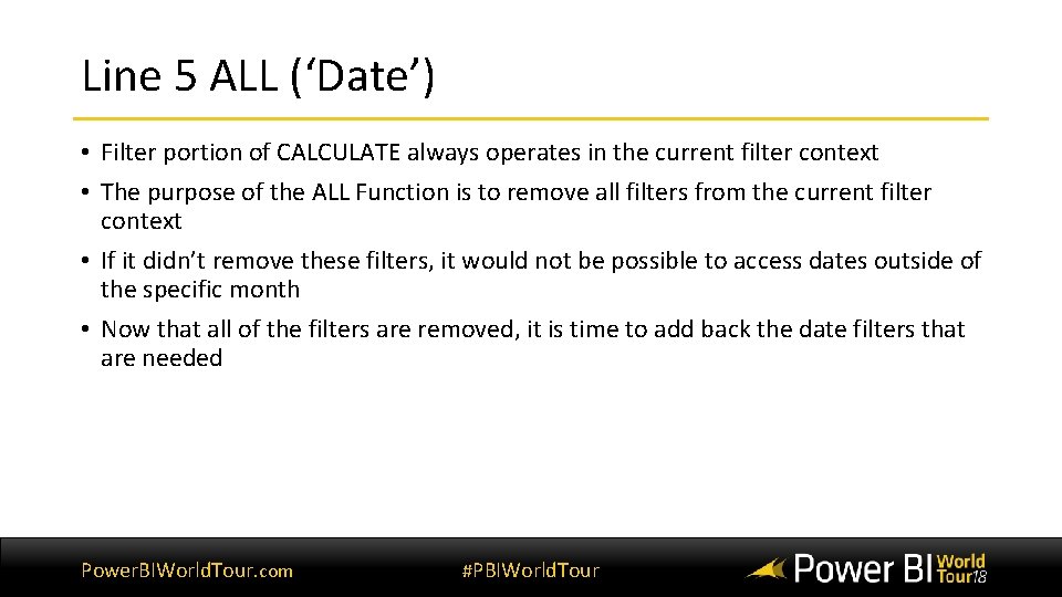 Line 5 ALL (‘Date’) • Filter portion of CALCULATE always operates in the current Line 5 ALL (‘Date’) • Filter portion of CALCULATE always operates in the current