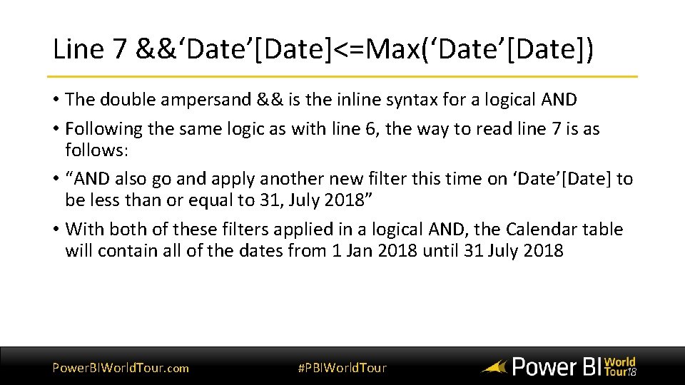 Line 7 &&‘Date’[Date]<=Max(‘Date’[Date]) • The double ampersand && is the inline syntax for a