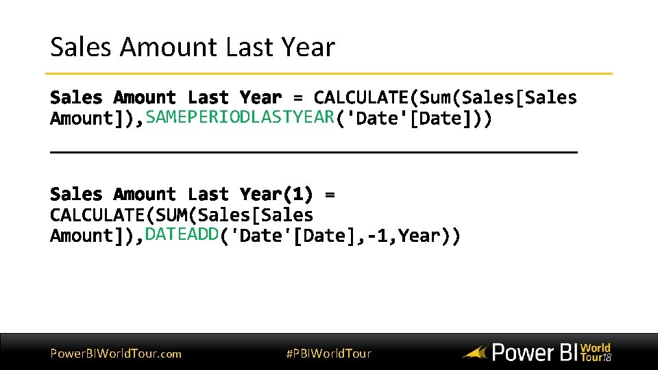 Sales Amount Last Year SAMEPERIODLASTYEAR DATEADD Power. BIWorld. Tour. com #PBIWorld. Tour Sales Amount Last Year SAMEPERIODLASTYEAR DATEADD Power. BIWorld. Tour. com #PBIWorld. Tour