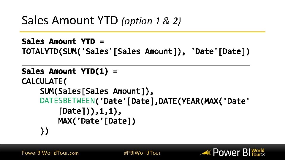 Sales Amount YTD (option 1 & 2) DATESBETWEEN Power. BIWorld. Tour. com #PBIWorld. Tour Sales Amount YTD (option 1 & 2) DATESBETWEEN Power. BIWorld. Tour. com #PBIWorld. Tour