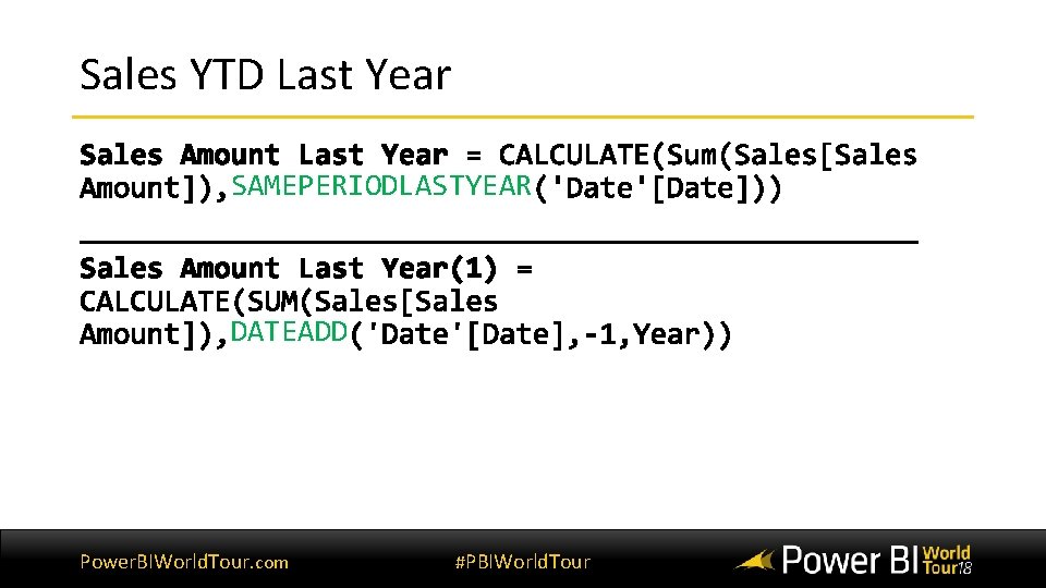 Sales YTD Last Year SAMEPERIODLASTYEAR DATEADD Power. BIWorld. Tour. com #PBIWorld. Tour Sales YTD Last Year SAMEPERIODLASTYEAR DATEADD Power. BIWorld. Tour. com #PBIWorld. Tour