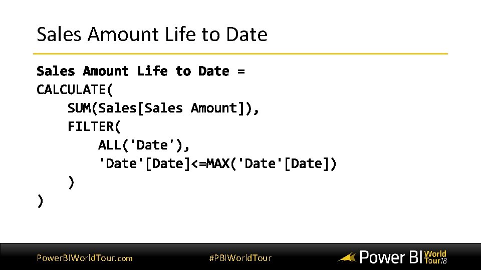 Sales Amount Life to Date Power. BIWorld. Tour. com #PBIWorld. Tour Sales Amount Life to Date Power. BIWorld. Tour. com #PBIWorld. Tour