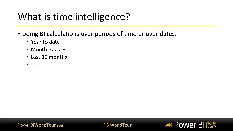 What is time intelligence? • Doing BI calculations over periods of time or over What is time intelligence? • Doing BI calculations over periods of time or over