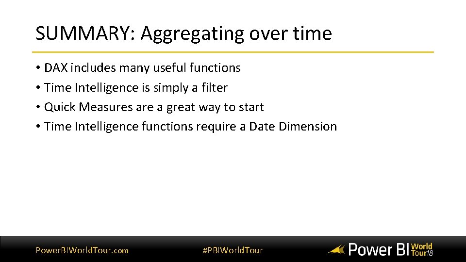 SUMMARY: Aggregating over time • DAX includes many useful functions • Time Intelligence is SUMMARY: Aggregating over time • DAX includes many useful functions • Time Intelligence is
