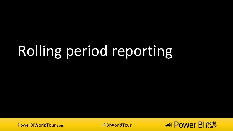Rolling period reporting Power. BIWorld. Tour. com #PBIWorld. Tour Rolling period reporting Power. BIWorld. Tour. com #PBIWorld. Tour