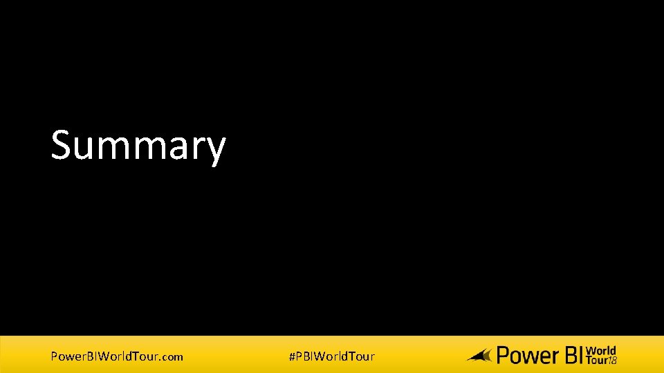 Summary Power. BIWorld. Tour. com #PBIWorld. Tour Summary Power. BIWorld. Tour. com #PBIWorld. Tour