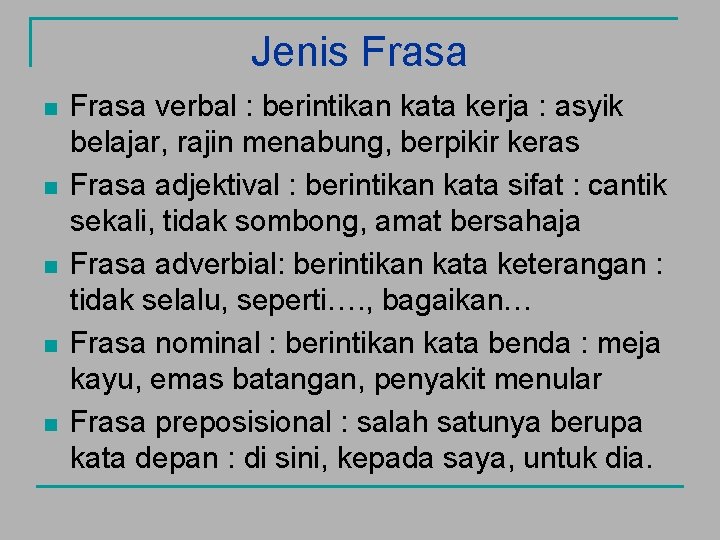 Jenis Frasa n n n Frasa verbal : berintikan kata kerja : asyik belajar,