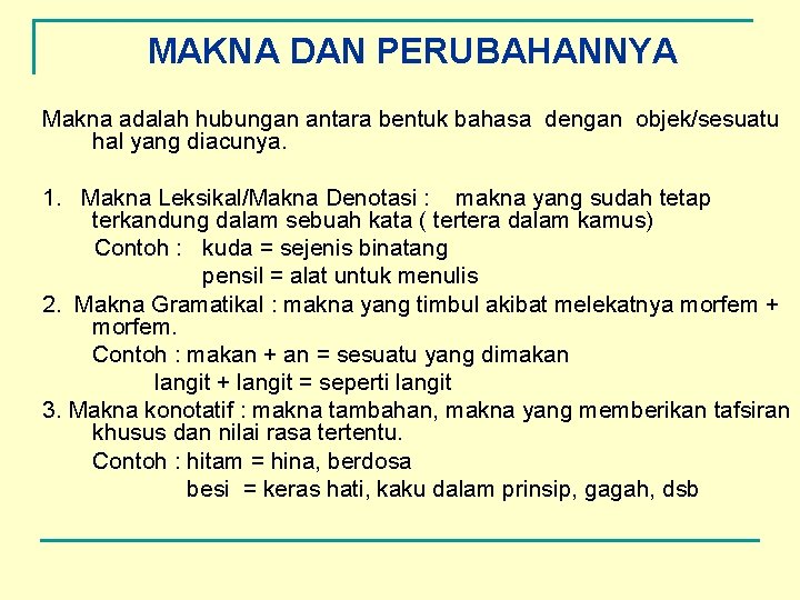 MAKNA DAN PERUBAHANNYA Makna adalah hubungan antara bentuk bahasa dengan objek/sesuatu hal yang diacunya.