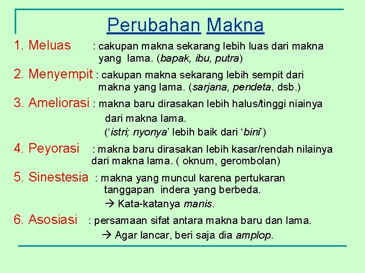 Perubahan Makna 1. Meluas : cakupan makna sekarang lebih luas dari makna yang lama.