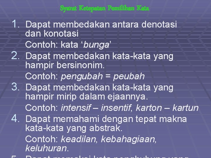 Syarat Ketepatan Pemilihan Kata 1. Dapat membedakan antara denotasi dan konotasi Contoh: kata ‘bunga’