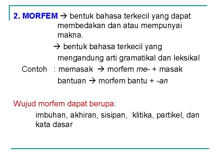 2. MORFEM bentuk bahasa terkecil yang dapat membedakan dan atau mempunyai makna. bentuk bahasa