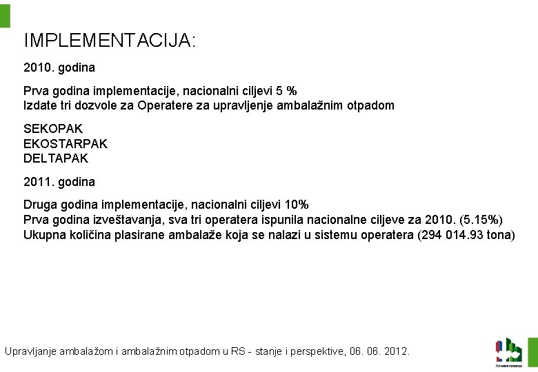 IMPLEMENTACIJA: 2010. godina Prva godina implementacije, nacionalni ciljevi 5 % Izdate tri dozvole za