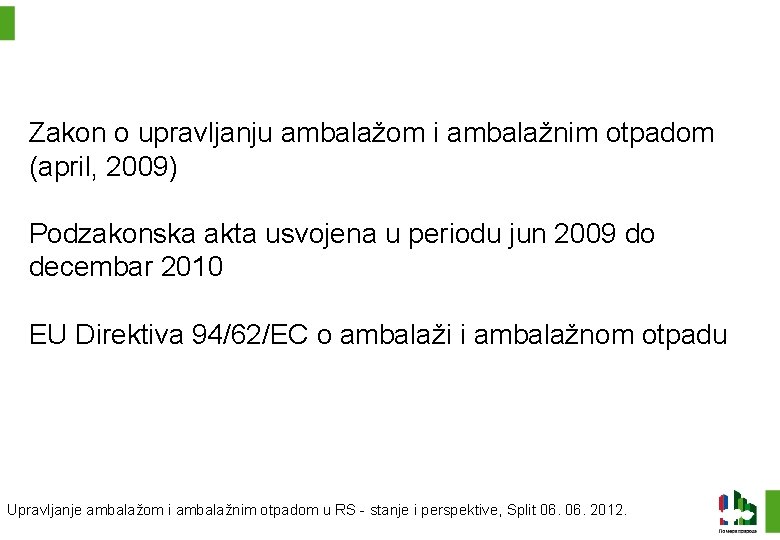 Zakon o upravljanju ambalažom i ambalažnim otpadom (april, 2009) Podzakonska akta usvojena u periodu