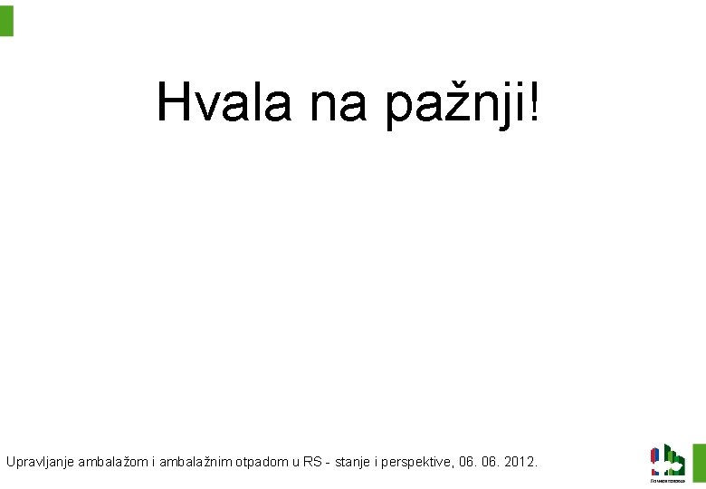 Hvala na pažnji! Upravljanje ambalažom i ambalažnim otpadom u RS - stanje i perspektive,