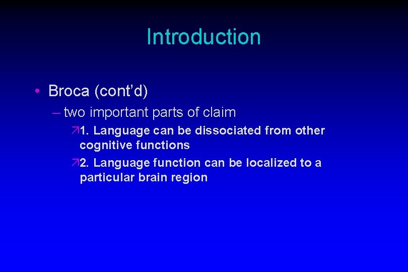 Introduction • Broca (cont’d) – two important parts of claim ä 1. Language can