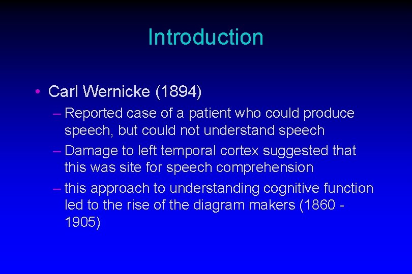 Introduction • Carl Wernicke (1894) – Reported case of a patient who could produce