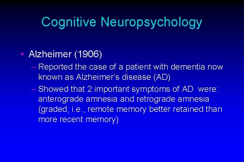 Cognitive Neuropsychology • Alzheimer (1906) – Reported the case of a patient with dementia