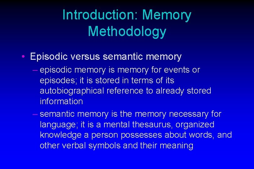 Introduction: Memory Methodology • Episodic versus semantic memory – episodic memory is memory for