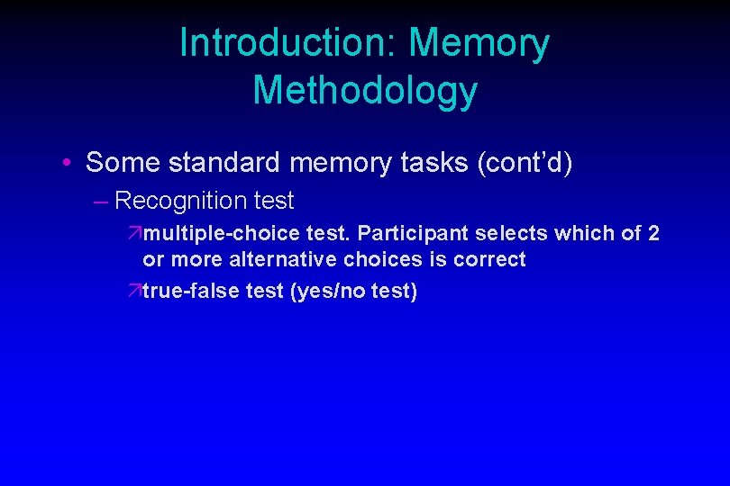 Introduction: Memory Methodology • Some standard memory tasks (cont’d) – Recognition test ämultiple-choice test.