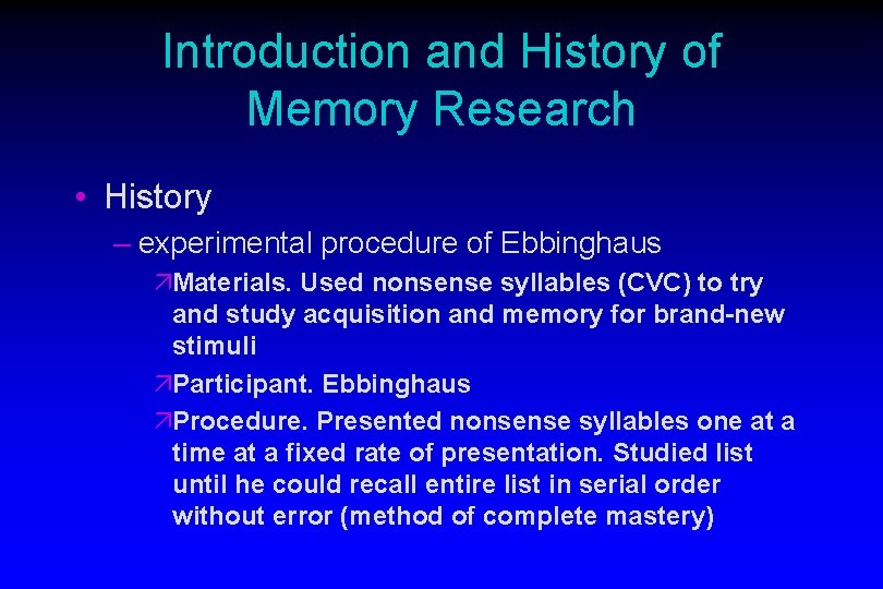 Introduction and History of Memory Research • History – experimental procedure of Ebbinghaus äMaterials.