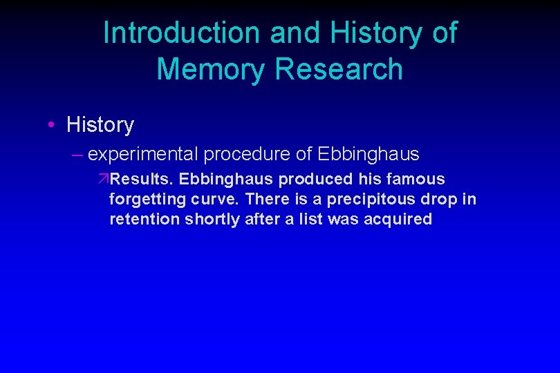 Introduction and History of Memory Research • History – experimental procedure of Ebbinghaus äResults.