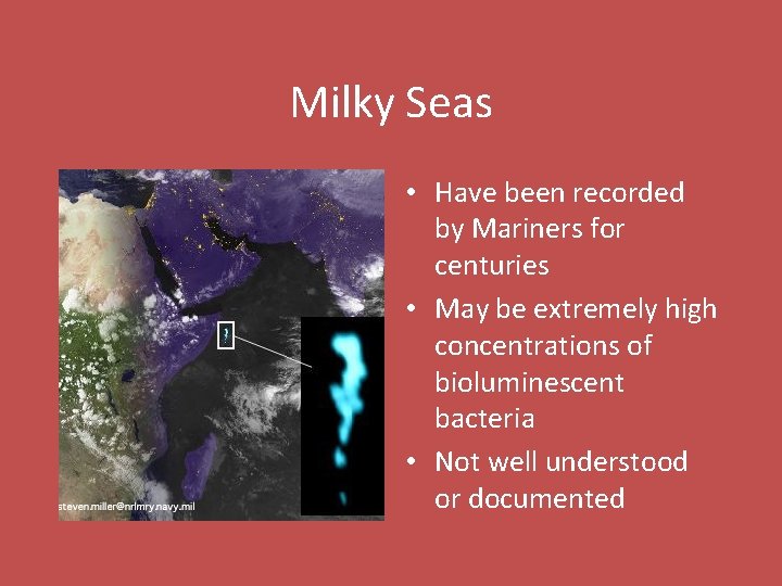 Milky Seas • Have been recorded by Mariners for centuries • May be extremely